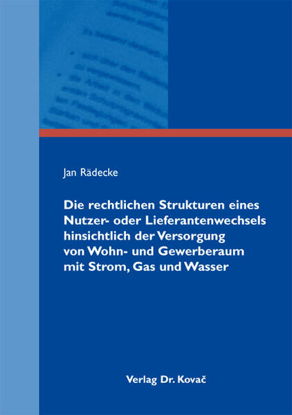 Die rechtlichen Strukturen eines Nutzer- oder Lieferantenwechsels hinsichtlich der Versorgung von Wohn- und Gewerberaum mit Strom, Gas und Wasser