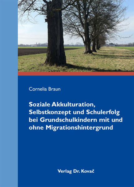 Soziale Akkulturation, Selbstkonzept und Schulerfolg bei Grundschulkindern mit und ohne Migrationshintergrund
