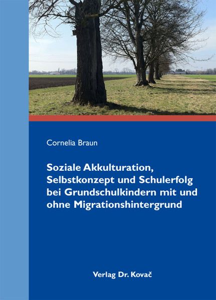 Soziale Akkulturation, Selbstkonzept und Schulerfolg bei Grundschulkindern mit und ohne Migrationshintergrund