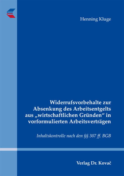 Widerrufsvorbehalte zur Absenkung des Arbeitsentgelts aus "wirtschaftlichen Gründen" in vorformulierten Arbeitsverträgen