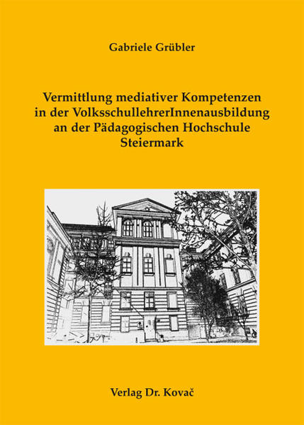 Vermittlung mediativer Kompetenzen in der VolksschullehrerInnenausbildung an der Pädagogischen Hochschule Steiermark
