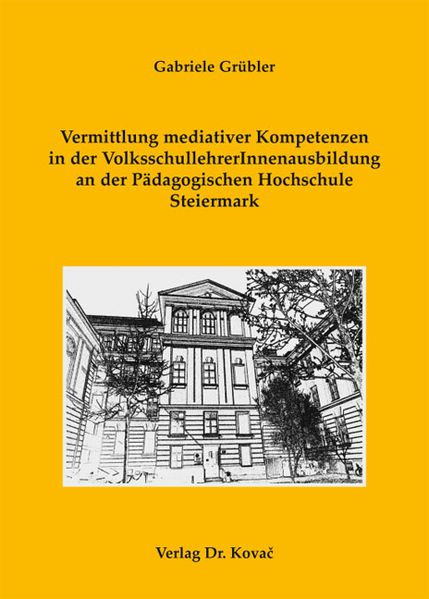 Vermittlung mediativer Kompetenzen in der VolksschullehrerInnenausbildung an der Pädagogischen Hochschule Steiermark