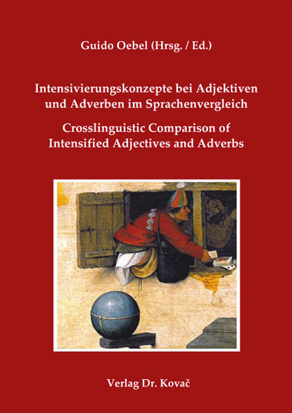 Intensivierungskonzepte bei Adjektiven und Adverben im Sprachenvergleich / Crosslinguistic Comparison of Intensified Adjectives and Adverbs