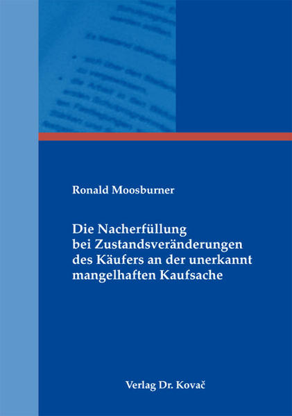 Die Nacherfüllung bei Zustandsveränderungen des Käufers an der unerkannt mangelhaften Kaufsache