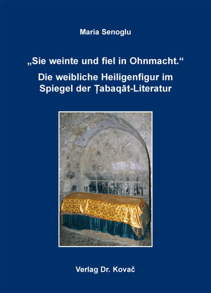 "Sie weinte und fiel in Ohnmacht." Die weibliche Heiligenfigur im Spiegel der Tabaqat-Literatur