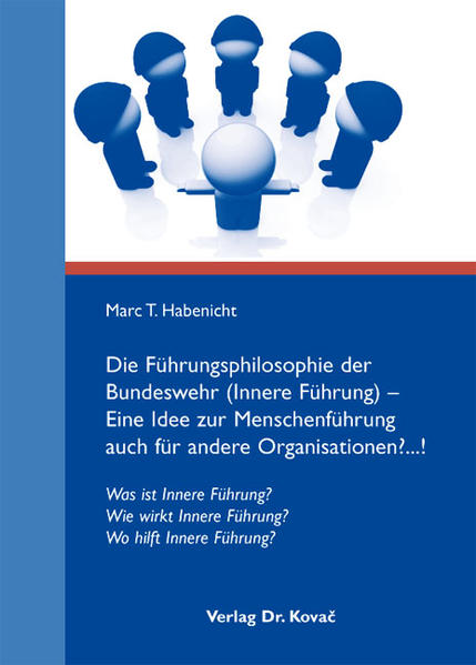 Die Führungsphilosophie der Bundeswehr (Innere Führung) - Eine Idee zur Menschenführung auch für andere Organisationen?...!