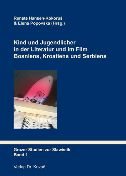Kind und Jugendlicher in der Literatur und im Film Bosniens, Kroatiens und Serbiens