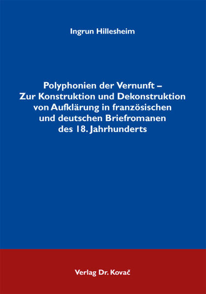 Polyphonien der Vernunft - Zur Konstruktion und Dekonstruktion von Aufklärung in französischen und deutschen Briefromanen des 18. Jahrhunderts