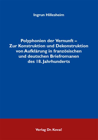 Polyphonien der Vernunft - Zur Konstruktion und Dekonstruktion von Aufklärung in französischen und deutschen Briefromanen des 18. Jahrhunderts