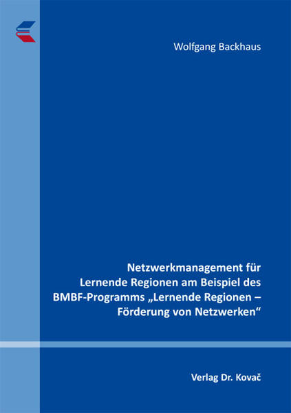 Netzwerkmanagement für Lernende Regionen am Beispiel des BMBF-Programms "Lernende Regionen - Förderung von Netzwerken"