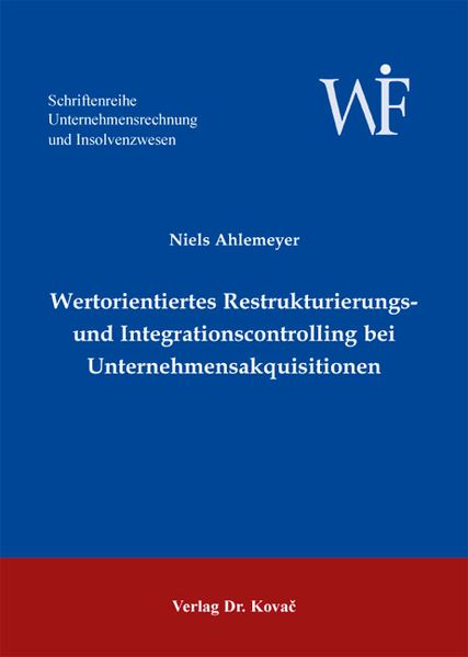 Wertorientiertes Restrukturierungs- und Integrationscontrolling bei Unternehmensakquisitionen