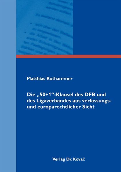 Die "50+1"-Klausel des DFB und des Ligaverbandes aus verfassungs- und europarechtlicher Sicht