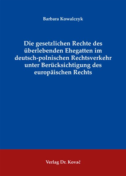 Die gesetzlichen Rechte des überlebenden Ehegatten im deutsch-polnischen Rechtsverkehr unter Berücksichtigung des europäischen Rechts