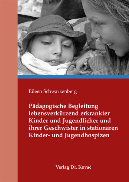Pädagogische Begleitung lebensverkürzend erkrankter Kinder und Jugendlicher und ihrer Geschwister in stationären Kinder- und Jugendhospizen