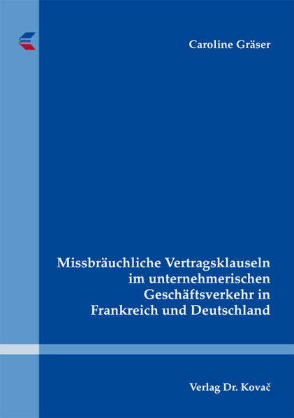 Missbräuchliche Vertragsklauseln im unternehmerischen Geschäftsverkehr in Frankreich und Deutschland