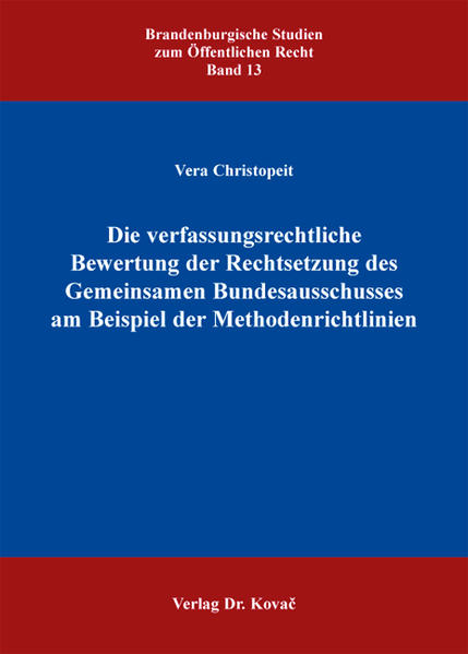 Die verfassungsrechtliche Bewertung der Rechtsetzung des Gemeinsamen Bundesausschusses am Beispiel der Methodenrichtlinien