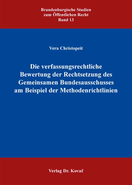 Die verfassungsrechtliche Bewertung der Rechtsetzung des Gemeinsamen Bundesausschusses am Beispiel der Methodenrichtlinien