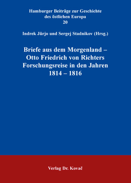 Briefe aus dem Morgenland - Otto Friedrich von Richters Forschungsreise in den Jahren 1814 - 1816