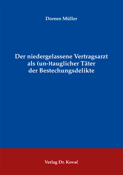 Der niedergelassene Vertragsarzt als (un-)tauglicher Täter der Bestechungsdelikte