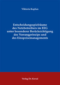 Entscheidungsspielräume des Netzbetreibers im EEG unter besonderer Berücksichtigung des Vorrangprinzips und des Einspeisemanagements