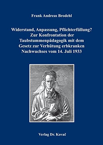 Widerstand, Anpassung, Pflichterfüllung? Zur Konfrontation der Taubstummenpädagogik mit dem Gesetz zur Verhütung erbkranken Nachwuchses vom 14. Juli 1933