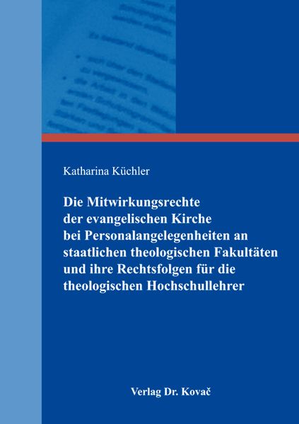 Die Mitwirkungsrechte der evangelischen Kirche bei Personalangelegenheiten an staatlichen theologischen Fakultäten und ihre Rechtsfolgen für die theologischen Hochschullehrer