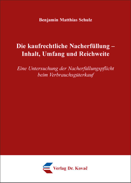 Die kaufrechtliche Nacherfüllung - Inhalt, Umfang und Reichweite