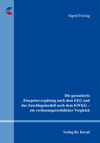 Die garantierte Einspeisevergütung nach dem EEG und das Zuschlagsmodell nach dem KWKG - ein verfassungsrechtlicher Vergleich