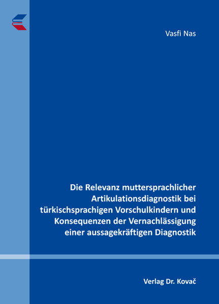 Die Relevanz muttersprachlicher Artikulationsdiagnostik bei türkischsprachigen Vorschulkindern und Konsequenzen der Vernachlässigung einer aussagekräftigen Diagnostik