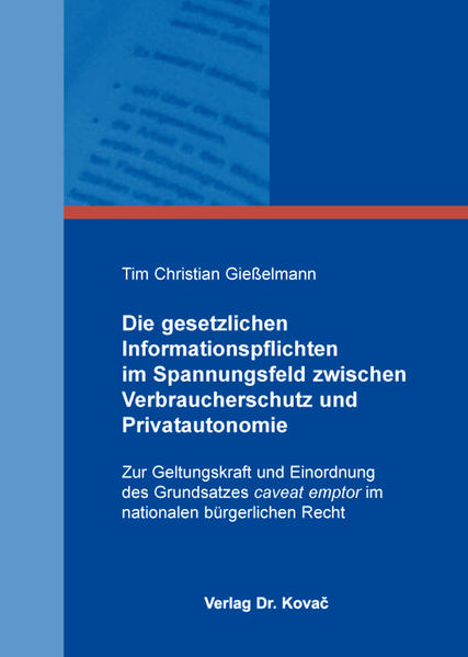 Die gesetzlichen Informationspflichten im Spannungsfeld zwischen Verbraucherschutz und Privatautonomie
