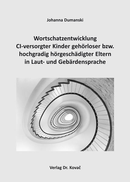 Wortschatzentwicklung CI-versorgter Kinder gehörloser bzw. hochgradig hörgeschädigter Eltern in Laut- und Gebärdensprache