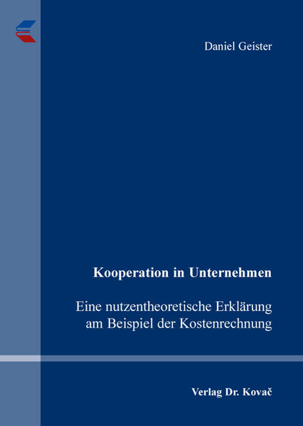 Kooperation in Unternehmen - Eine nutzentheoretische Erklärung am Beispiel der Kostenrechnung