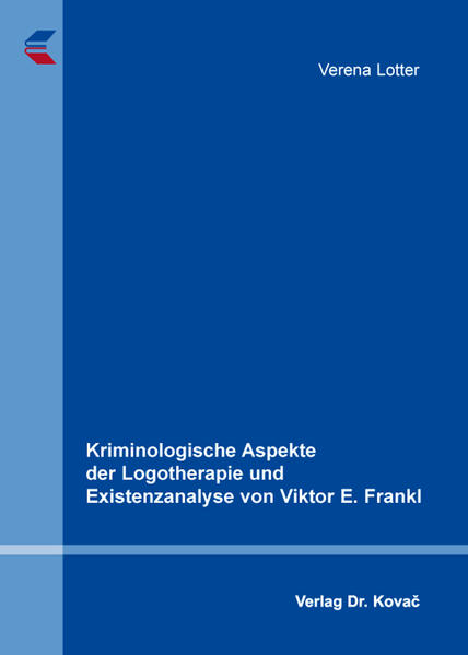 Kriminologische Aspekte der Logotherapie und Existenzanalyse von Viktor E. Frankl