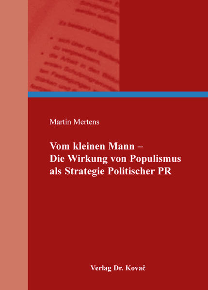 Vom kleinen Mann - Die Wirkung von Populismus als Strategie Politischer PR