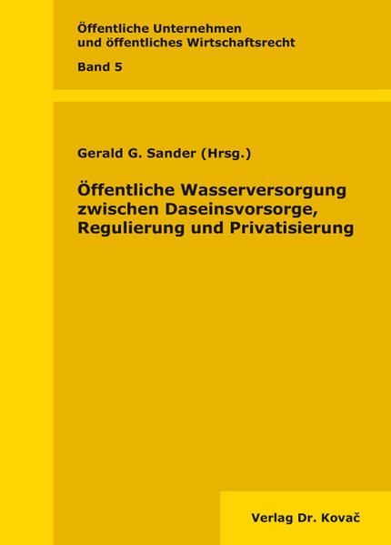 Öffentliche Wasserversorgung zwischen Daseinsvorsorge, Regulierung und Privatisierung