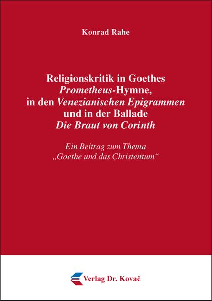 Religionskritik in Goethes Prometheus-Hymne, in den Venezianischen Epigrammen und in der Ballade Die Braut von Corinth