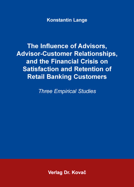 The Influence of Advisors, Advisor-Customer Relationships, and the Financial Crisis on Satisfaction and Retention of Retail Banking Customers