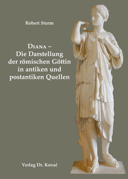 Diana - Die Darstellung der römischen Göttin in antiken und postantiken Quellen