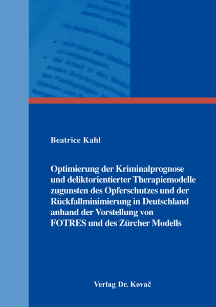 Optimierung der Kriminalprognose und deliktorientierter Therapiemodelle zugunsten des Opferschutzes und der Rückfallminimierung in Deutschland anhand der Vorstellung von FOTRES und des Zürcher Modells