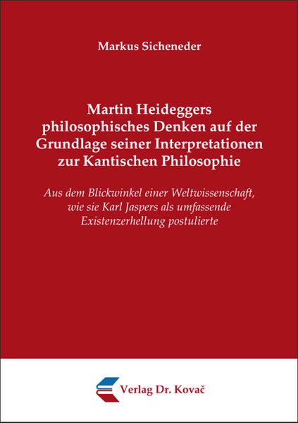 Martin Heideggers philosophisches Denken auf der Grundlage seiner Interpretationen zur Kantischen Philosophie