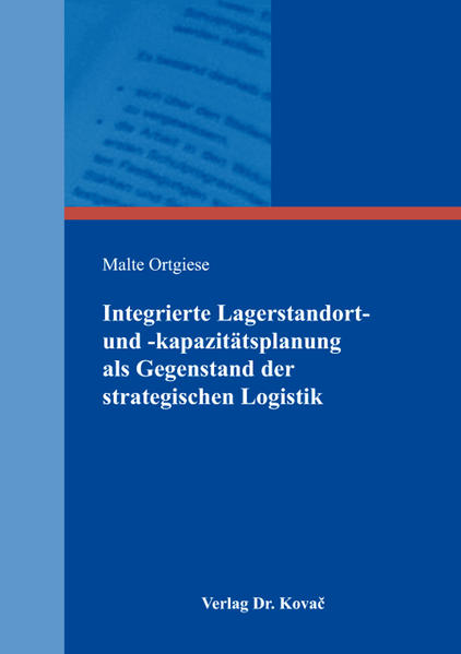 Integrierte Lagerstandort- und -kapazitätsplanung als Gegenstand der strategischen Logistik