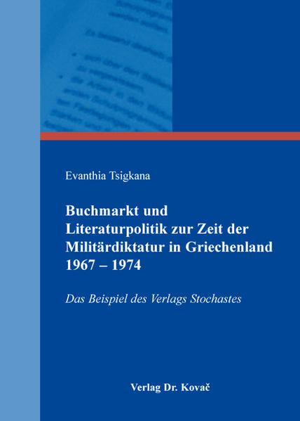 Buchmarkt und Literaturpolitik zur Zeit der Militärdiktatur in Griechenland 1967 - 1974