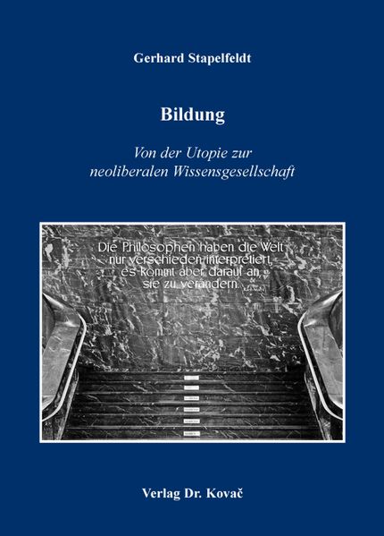 Bildung - Von der Utopie zur neoliberalen Wissensgesellschaft