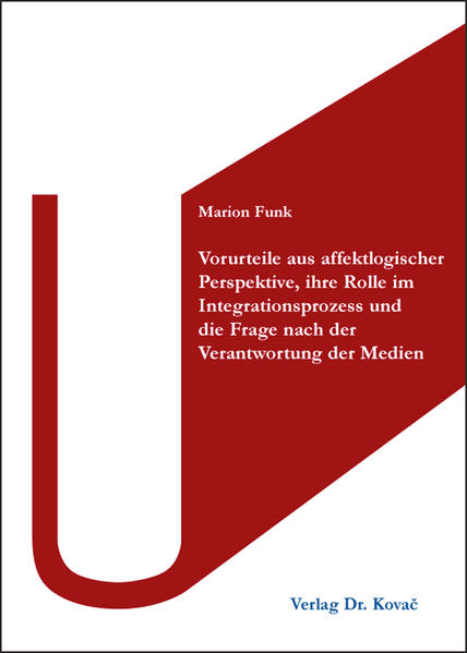 Vorurteile aus affektlogischer Perspektive, ihre Rolle im Integrationsprozess und die Frage nach der Verantwortung der Medien