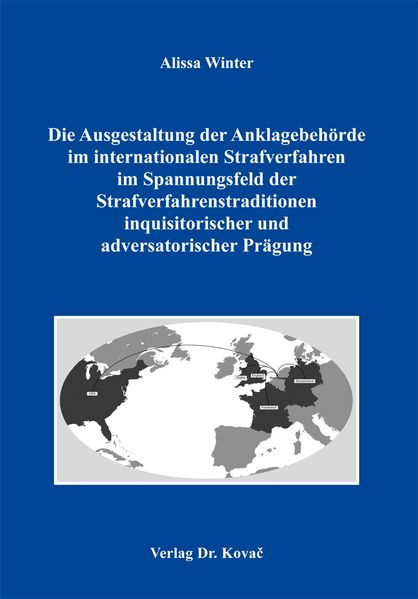 Die Ausgestaltung der Anklagebehörde im internationalen Strafverfahren im Spannungsfeld der Strafverfahrenstraditionen inquisitorischer und adversatorischer Prägung