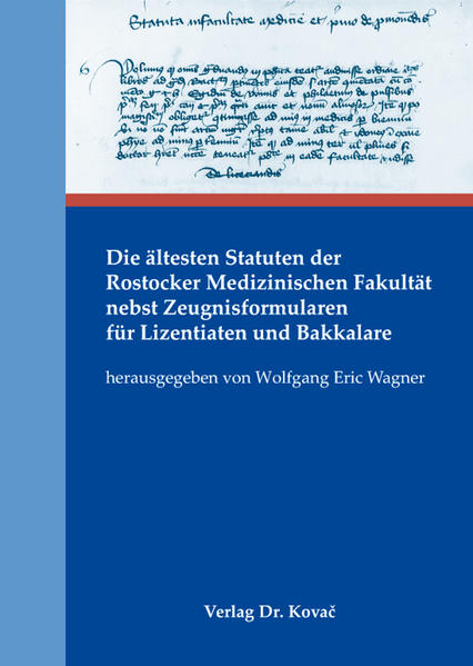 Die ältesten Statuten der Rostocker Medizinischen Fakultät nebst Zeugnisformularen für Lizentiaten und Bakkalare