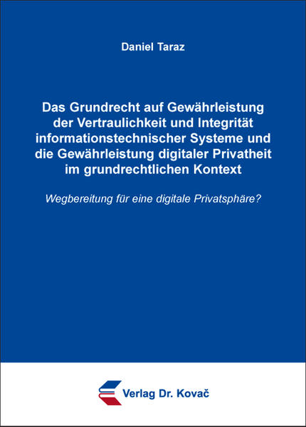 Das Grundrecht auf Gewährleistung der Vertraulichkeit und Integrität informationstechnischer Systeme und die Gewährleistung digitaler Privatheit im grundrechtlichen Kontext