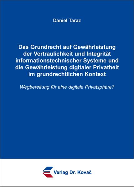 Das Grundrecht auf Gewährleistung der Vertraulichkeit und Integrität informationstechnischer Systeme und die Gewährleistung digitaler Privatheit im grundrechtlichen Kontext
