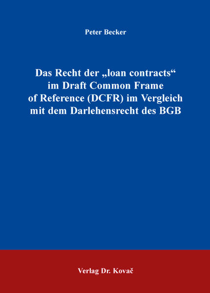 Das Recht der „loan contracts“ im Draft Common Frame of Reference (DCFR) im Vergleich mit dem Darlehensrecht des BGB