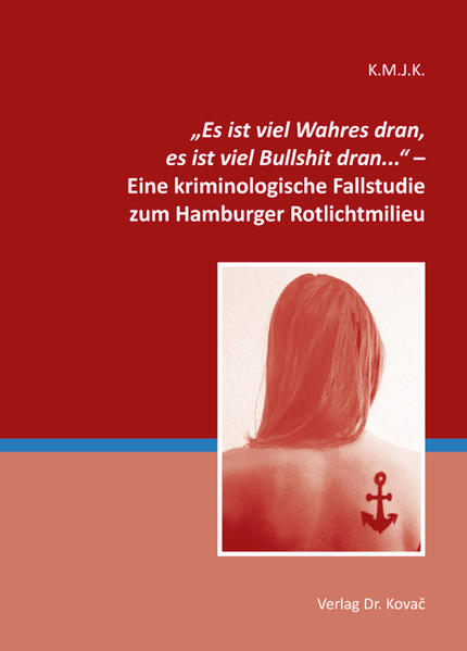 „Es ist viel Wahres dran, es ist viel Bullshit dran...“ – Eine kriminologische Fallstudie zum Hamburger Rotlichtmilieu